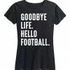 Top 10 🔔 Instant Message 👩 Women's Black 'Goodbye Life, Hello Football' Graphic Tee - 👩 Women & Plus 😉